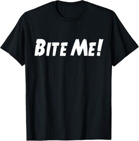Bite Me! Offensive Urban T-Shirt Fashion Dark Tee Shirts T-Shirt