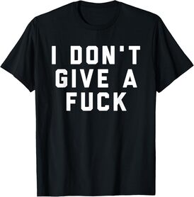 I Don't Give a Fuck T-Shirt