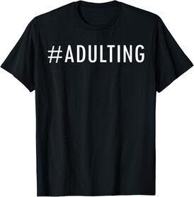 #Adulting Done No Adulting Today Adult-ish I Can't T-Shirts T-Shirt