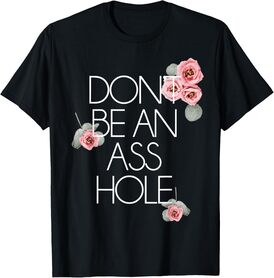 Salty Floral Shirt Dont Be An Asshole Flower Swear Words T-Shirt