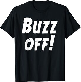Buzz off! Offensive Urban T-Shirt Fashion Dark Tee Shirts T-Shirt