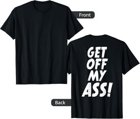 Get Off My Ass! Offensive Urban T-Shirt Backside Tee Shirts T-Shirt