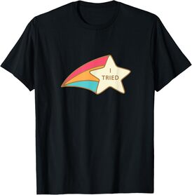 I Tried Shooting Star Award Tshirt Participation Award Joke T-Shirt