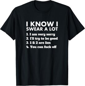 I know I swear a lot but you can screw off T-Shirt