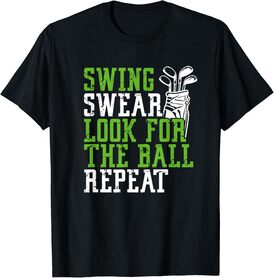 Swing Swear Look for Ball Repeat - Fun Golf T-Shirt