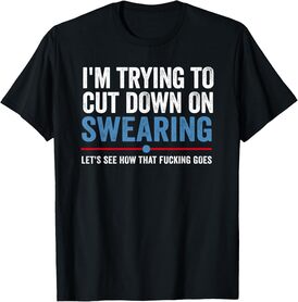 Funny I'm Trying to Cut Down on Swearing F-Word Quote Meme T-Shirt