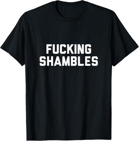 Fuckin' Shambles T-Shirt