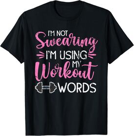I'm Not Swearing I'm Using My Workout Words Fitness Gym Fun T-Shirt