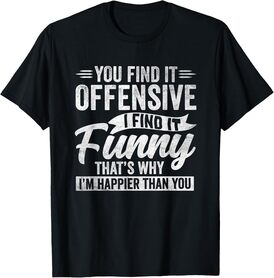 Funny Adult Humor Sarcastic Offensive Happy Feeling Quote T-Shirt