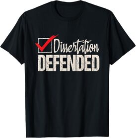 Dissertation Defended - PhD Graduate Ph.D. Graduation T-Shirt
