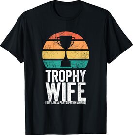 Funny Wedding Trophy Wife But Like A Participation Award T-Shirt