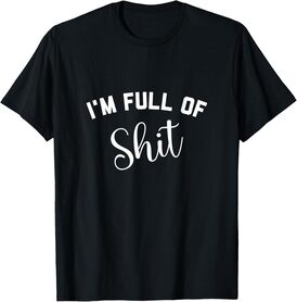I'm Full of Shit T-Shirt
