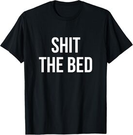 Shit the Bed T-Shirt