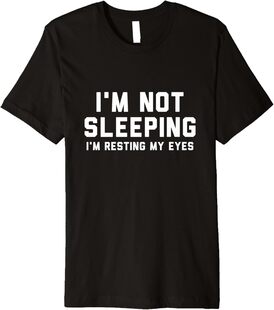 Im Not Sleeping Im Resting My Eyes Premium T-Shirt