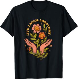 Live Laugh Lobotomy Black Adult Unisex T-Shirt