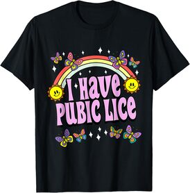 I Have Pubic Lice Funny Retro Offensive Inappropriate Meme T-Shirt