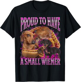 Proud To Have A Small Wiener Funny Offensive Dachshund T-Shirt